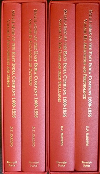 Small Arms Of The East Indian Company 1600-1856. Vol I: Procurement And Design, Vol II: Catalogue of Patterns, Vol III: Ammunition And Performance, Vol IV: The Users And Their Small Arms