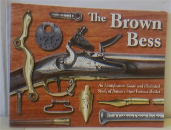 The Brown Bess: An Identification Guide and Illustrated Study of Britain's Most Famous Musket