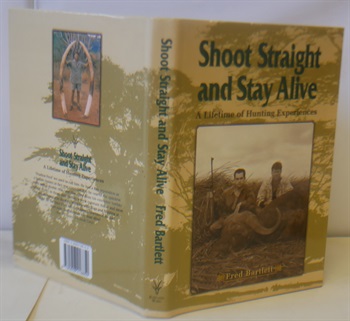 Shoot Straight And Stay Alive, A Lifetime Of Hunting Experiences