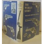The Webley Story, A History of Webley Pistols And Revolvers And The Development of The Pistol Cartridge