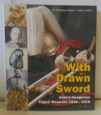 With Drawn Sword, Austro-Hungarian Edged weapons 1848 1918