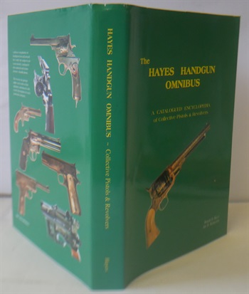 The Hayes Handgun Omnibus: A Catalogued Encyclopaedia of Collective Pistols and Revolvers