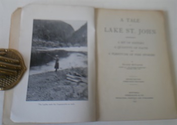 A Tale of Lake St. John. Comprising a Bit of History; a Quantity of Facts; a Plenitude of Fish Stories