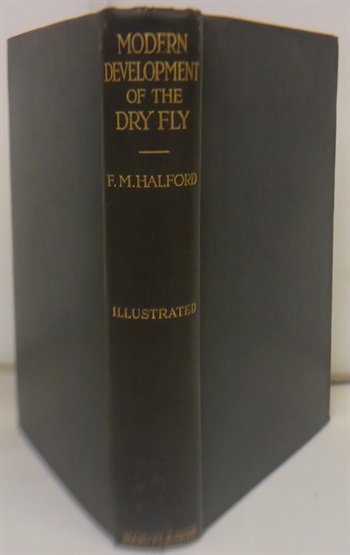 Modern Development of the Dry Fly. The New Dry Fly Patterns,The Manipulation of Dressing Them and Practical Experiences of Their Use