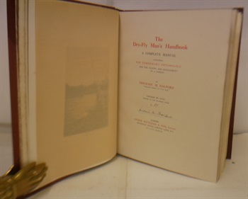 The Dry Fly Man's Handbook A Complete Manual Including The Fisherman's Entomology And The Making and Management of a Fishery