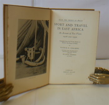 H.R.H The Prince Of Wales Sport And Travel In East Africa An Account Of The Two Visits 1928 and 1930
