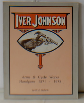 Iver Johnson's Arms and Cycle Works Handguns, 1871-1978