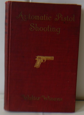 Automatic Pistol Shooting Together With Information On Handling The Duelling Pistol And Revolver