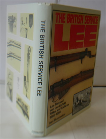 The British Service Lee. The Lee-Metford and Lee-Enfield Rifles And Carbines 1880-1980