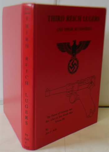 Third Reich Lugers and Their Accessories: The Pistols of Germany and Her Allies in Two World Wars Volume III