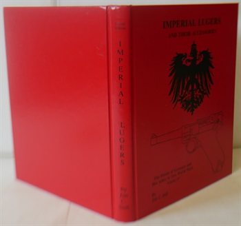 Imperial Lugers and Their Accessories Volume IV: Pistols of Germany & Her Allies in Two World Wars