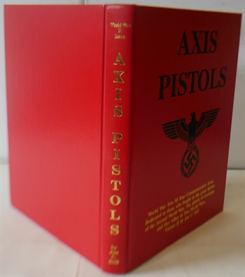 Axis Pistols: World War Two 50 Year Commemorative Issue, Dedicated to Those Who Fought in the Great Battles of the Second World War- The Pistols of Germany and Her Allies in Two World Wars, Vol. II