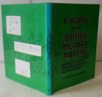 A Treatise On The British Military Martini, Manufacture, Training Arms & Accessories