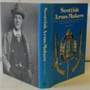 Scottish Arms Makers A Biographical Dictionary Of Makers Of Firearms,Edgesd Weapons and Armour Working In Scotland From The 15th Century to 1870