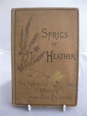 Sprigs Of Heather Or The Rambles Of "May-Fly" With Old Friends