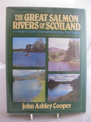 The Great Salmon Rivers Of Scotland, An Angler's Guide To The Rivers Dee, Spey, Tay & Tweed