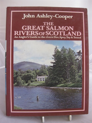 The Great Salmon Rivers Of Scotland An Angler's Guide To The Rivers Dee, Spey, Tay & Tweed