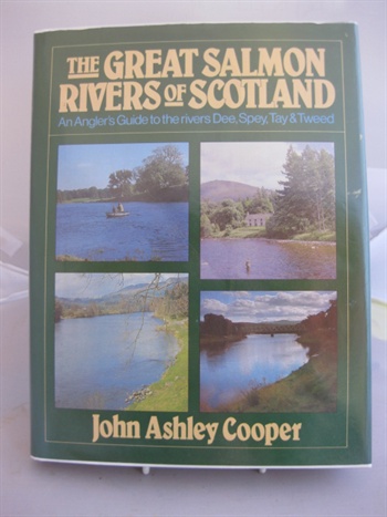 The Great Salmon Rivers Of Scotland, An Anglers Guide To The Rivers Dee, Spey, Tay And Tweed