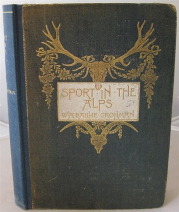 Sport In The Alps In The Past And Present, An Account Of The Chase Of The Chamois, Red Deer, Bouquetin, Roe Deer, Capercaillie And BlackCock With personal Adventures And Historical Needs And Some Sporting Reminiscences Of HRH The Late Duke Of Saxe Coburg Gotha